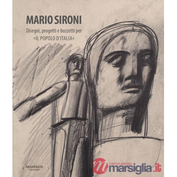Mario Sironi. Disegni, progetti e bozzetti per «Il popolo d'Italia». Ediz. illustrata