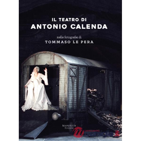 Teatro di Antonio Calenda nelle fotografie di Tommaso Le Pera. Ediz. illustrata (Il)
