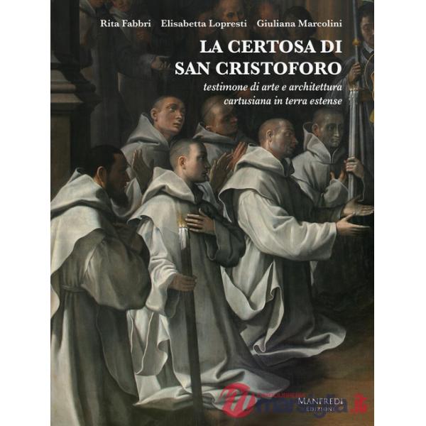 Certosa di San Cristoforo. Testimone di arte e architettura cartusiana in terra estense (La)
