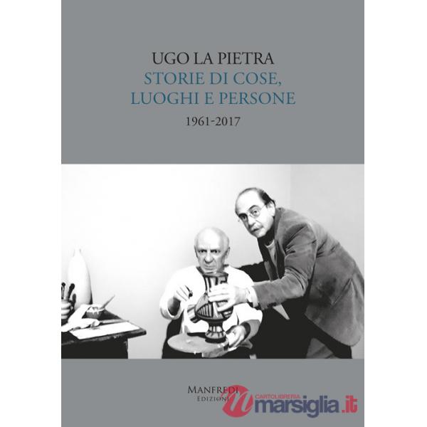 Storie di cose, luoghi e persone (1961-2017). Ediz. illustrata