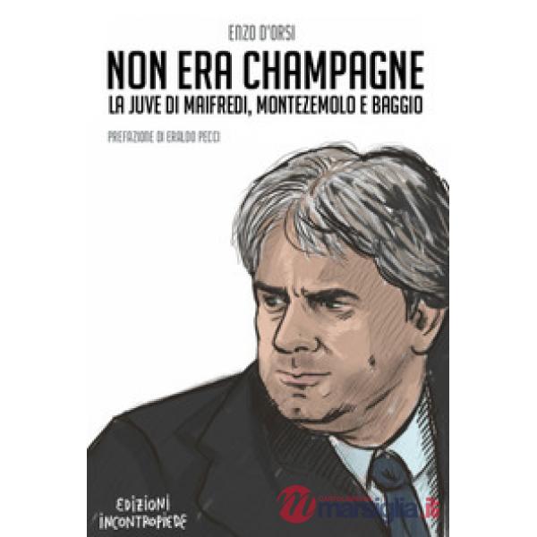 Non era champagne. La Juve di Maifredi, Montezemolo e Baggio