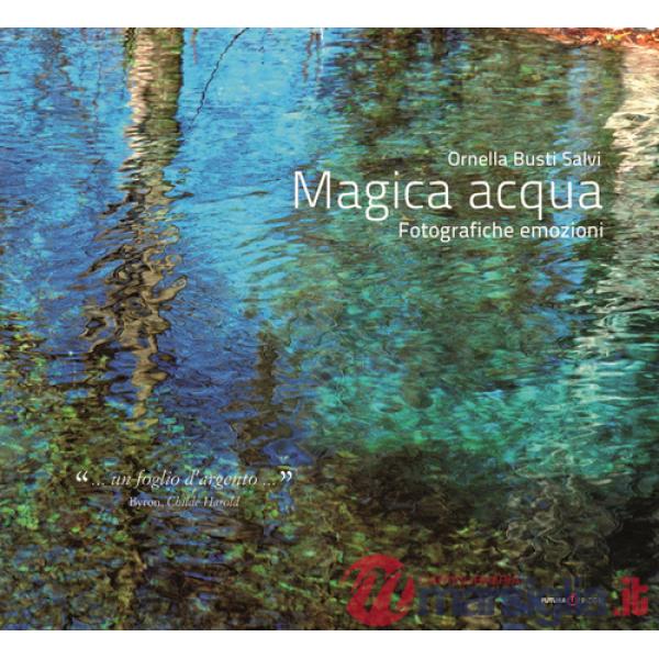 Magica acqua. Fotografiche emozioni. Ediz. illustrata