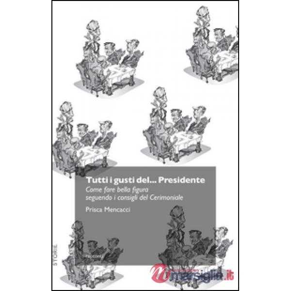Tutti i gusti del... presidente. Come fare bella figura seguendo i consigli del cerimoniale