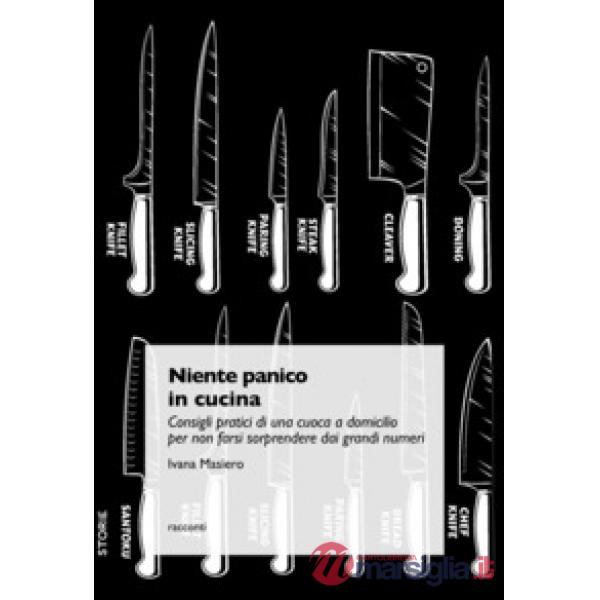NIENTE PANICO IN CUCINA. CONSIGLI PRATICI DI UNA CUOCA A DOMICILIO PER NON FARSI SORPRENDERE DAI GRANDI NUMERI