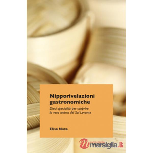 Nipporivelazioni gastronomiche. Dieci specialità per scoprire la vera anima del Sol Levante