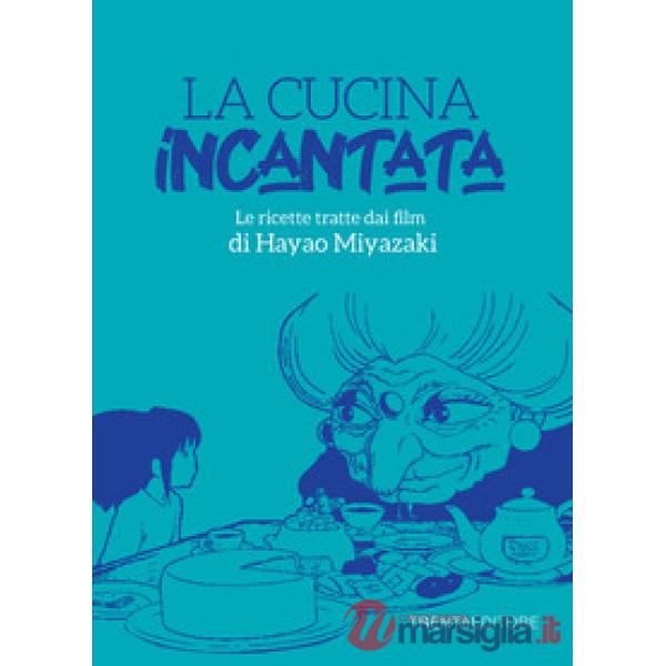 La cucina incantata. Le ricette tratte dai film di Hayao Miyazaki