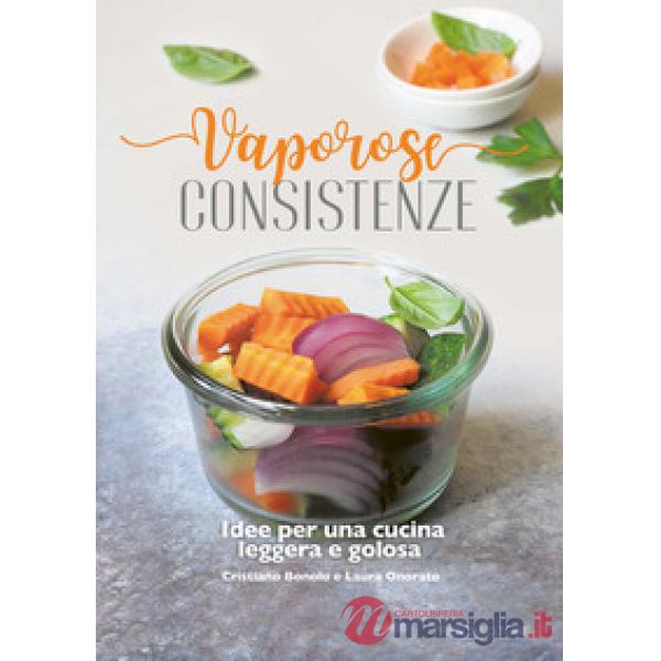 Vaporose consistenze. Idee per un cucina leggera e golosa