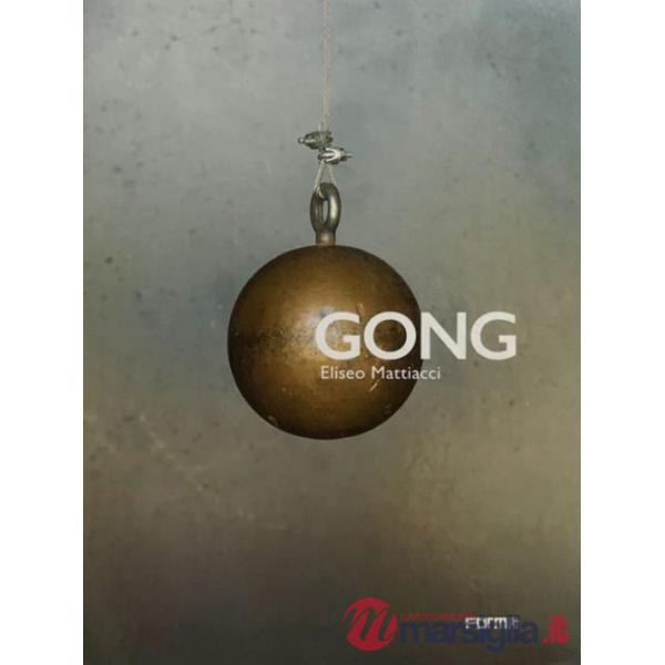 Gong. Eliseo Mattiacci. Catalogo della mostra (Firenze, 2 giugno-14 ottobre 2018). Ediz. illustrata