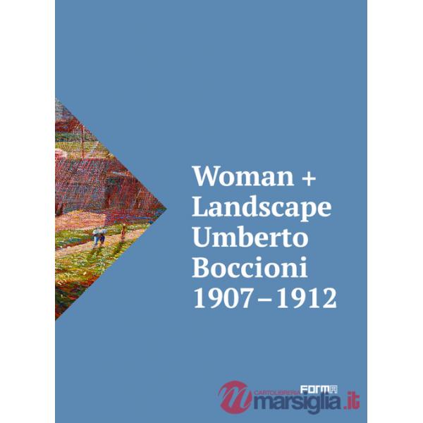 Woman + Landscape. Umberto Boccioni 1907-1912. Ediz. italiana e inglese