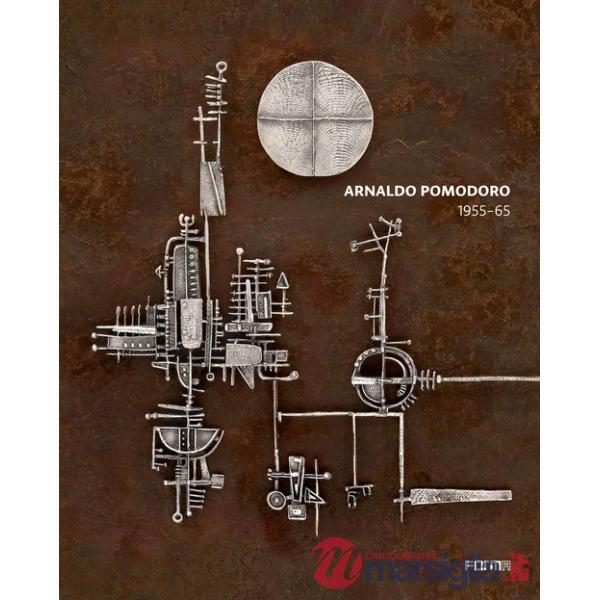 Arnaldo Pomodoro 1956-65. Ediz. italiana e inglese