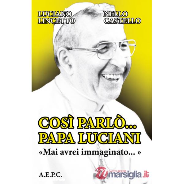 Così parlò... Papa Luciani. «Mai avrei immaginato...»
