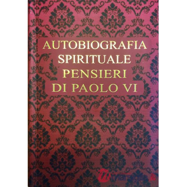 Autobiografia spirituale. Pensieri di Paolo VI