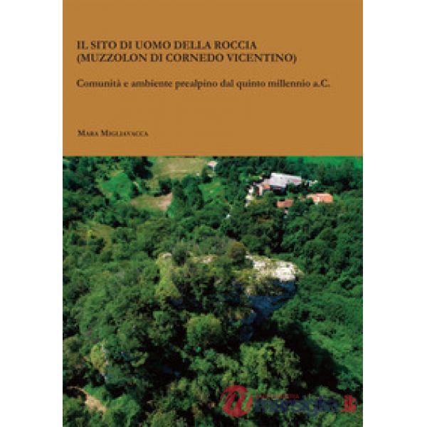 Il sito di Uomo della Roccia (Muzzolon di Cornedo Vicentino). Comunità e ambiente prealpino dal quinto millennio a.C.