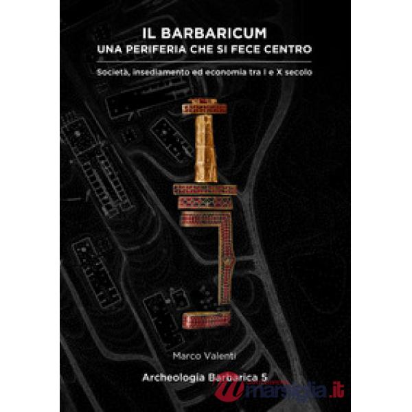 Il Barbaricum: una periferia che si fece centro. Società, insediamento ed economia tra I e X secolo