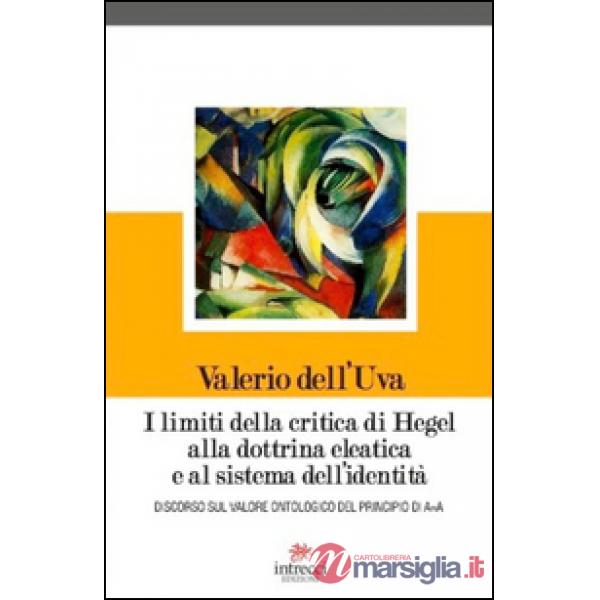 Limiti della critica di Hegel alla dottrina eleatica e al sistema dell'identità.