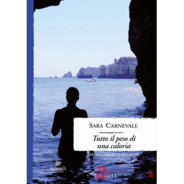 Tutto il peso di una caloria. Diario di una dieta dell'anima