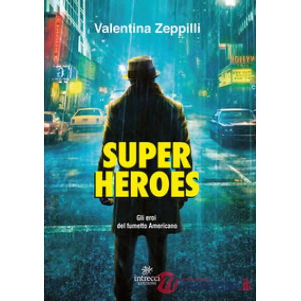 Super heroes. Gli eroi nel fumetto americano