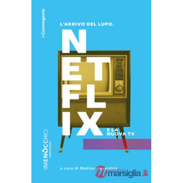 Arrivo del lupo. Netflix e la nuova TV (L')