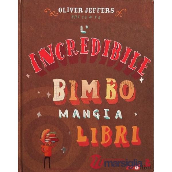Incredibile bimbo mangia libri. Libro pop-up. Ediz. a colori (L')