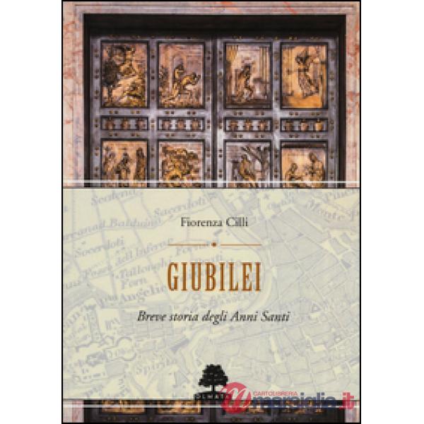 Giubilei. Breve storia degli Anni santi