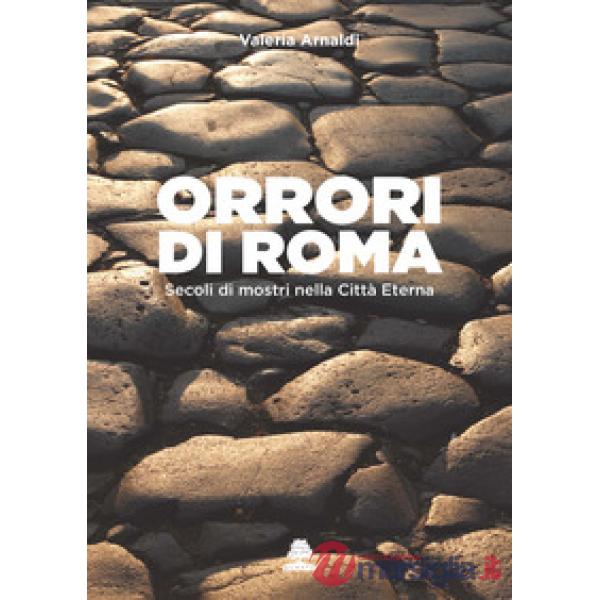 Orrori di Roma. Secoli di mostri nella città eterna