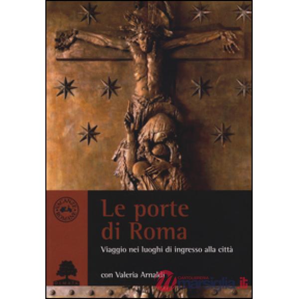 Porte di Roma. Viaggio nei luoghi di ingresso (Le)