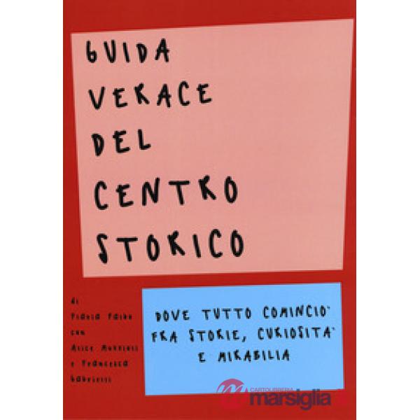 Guida verace del centro storico. Dove tutto cominciò fra storie, curiosità e mir
