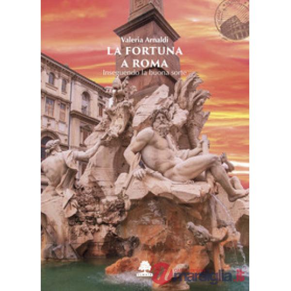 Fortuna a Roma. Inseguendo la buona sorte (La)