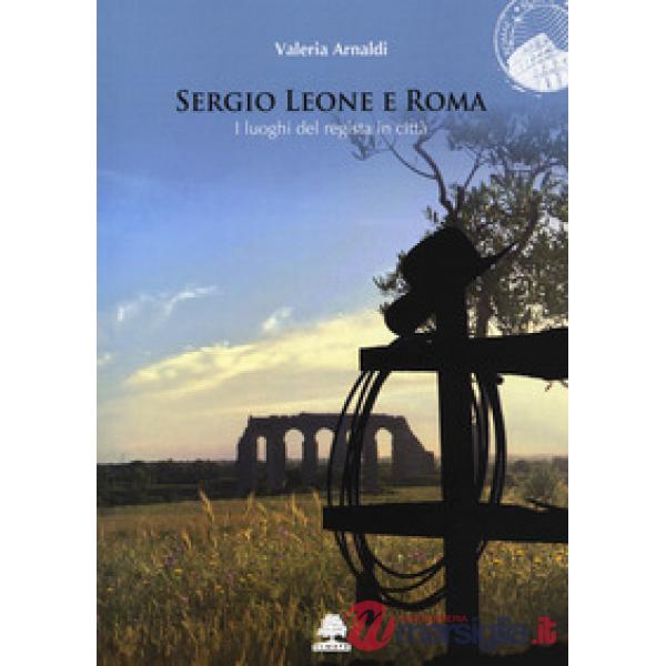 Sergio Leone e Roma. I luoghi del regista in città