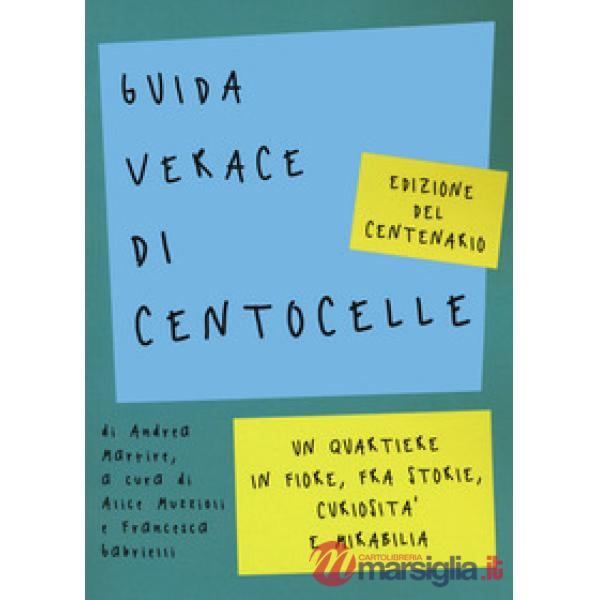 Guida verace di Centocelle. Un quartiere in fiore, fra storie, curiosità e memorabilia