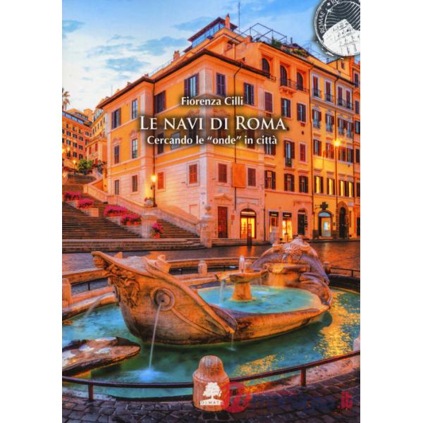 Navi di Roma. Cercando le «onde» in città. Ediz. illustrata (Le)