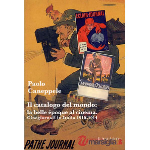 Il catalogo del mondo: la belle époque al cinema. Cinegiornali in Italia 1910-1914