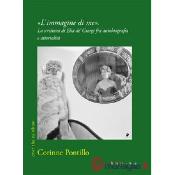 «L'immagine di me». La scrittura di Elsa de' Giorgi fra autobiografia e attorialità
