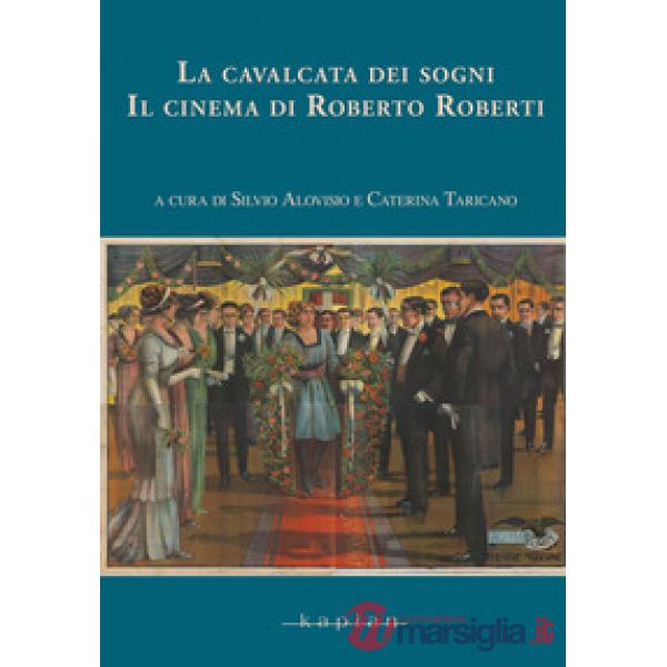 La cavalcata dei sogni. Il cinema di Roberto Roberti