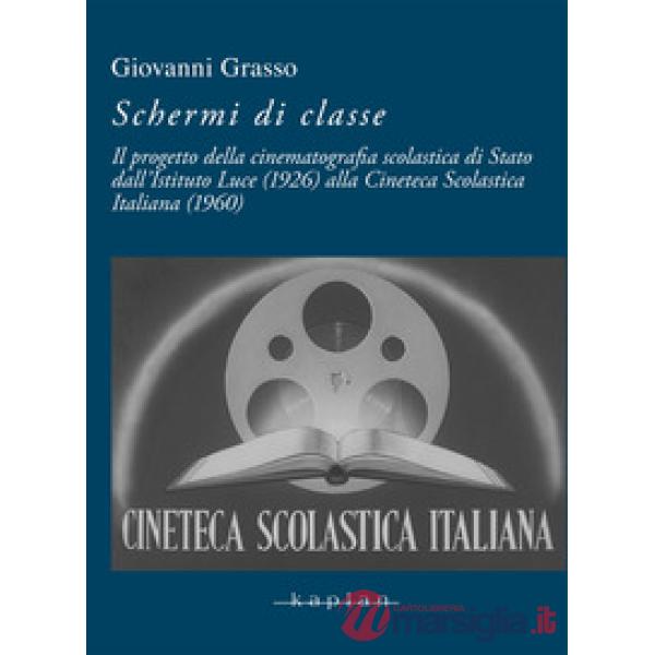 Schermi di classe. Il progetto della cinematografia scolastica di Stato dall'Istituto Luce (1926) alla Cineteca Scolastica Itali