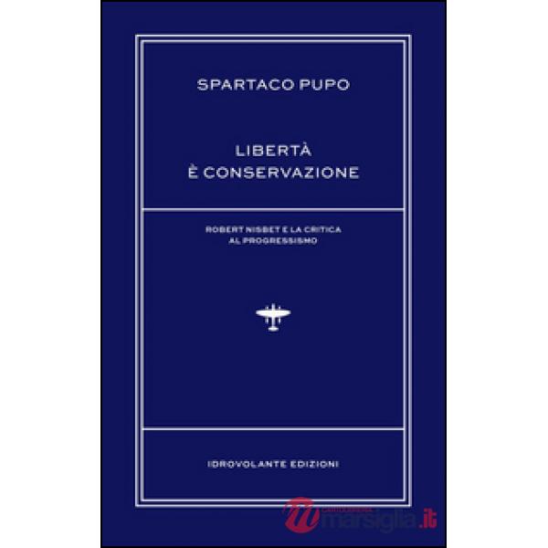 Libertà è conservazione. Robert Nisbet e la critica al Progressismo
