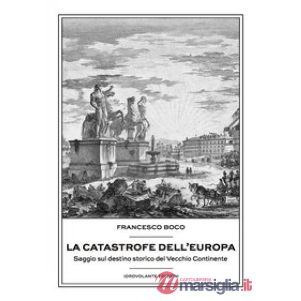Catastrofe dell'Europa. Saggio sul destino storico del vecchio continente (La)