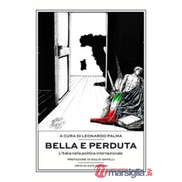 Bella e perduta. L'Italia nella politica internazionale
