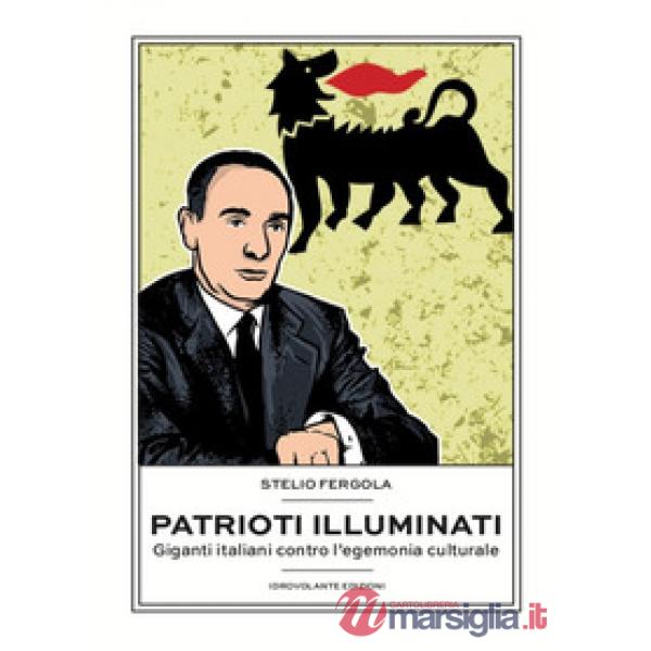 Patrioti illuminati. Giganti italiani contro l'egemonia culturale