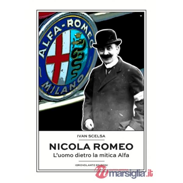 Nicola Romeo. L'uomo dietro la mitica Alfa