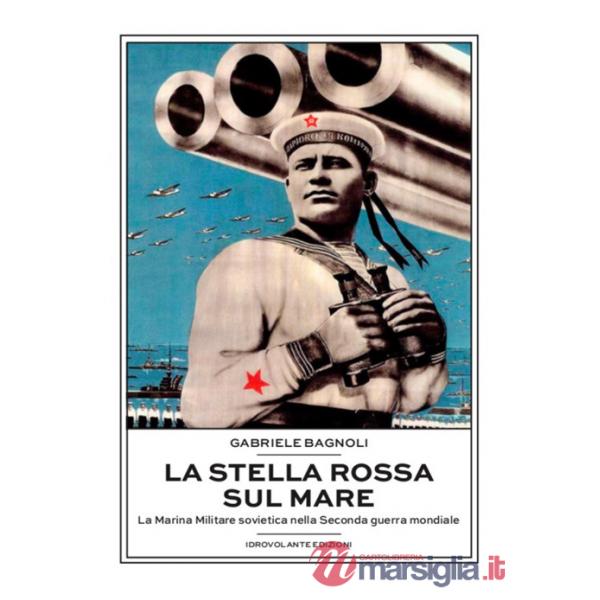 Stella Rossa sul mare. La marina militare sovietica nella seconda guerra mondiale (La)