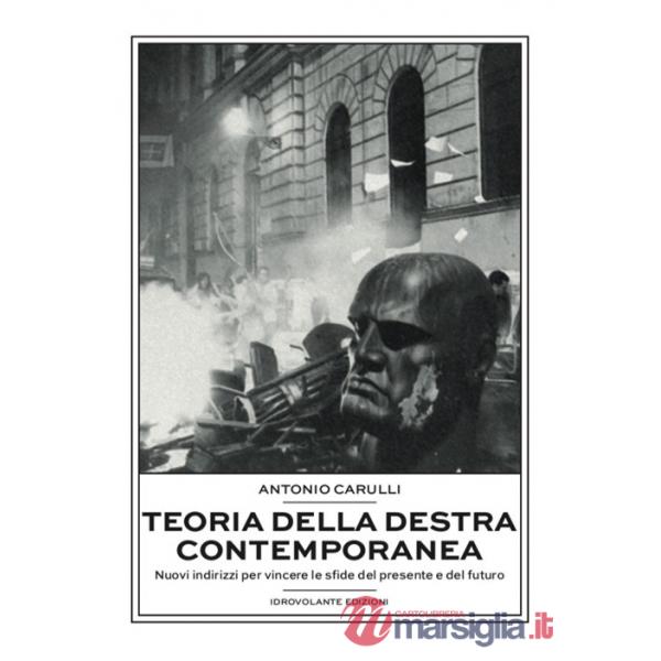 Teoria della destra contemporanea. Nuovi indirizzi per vincere le sfide del presente e del futuro
