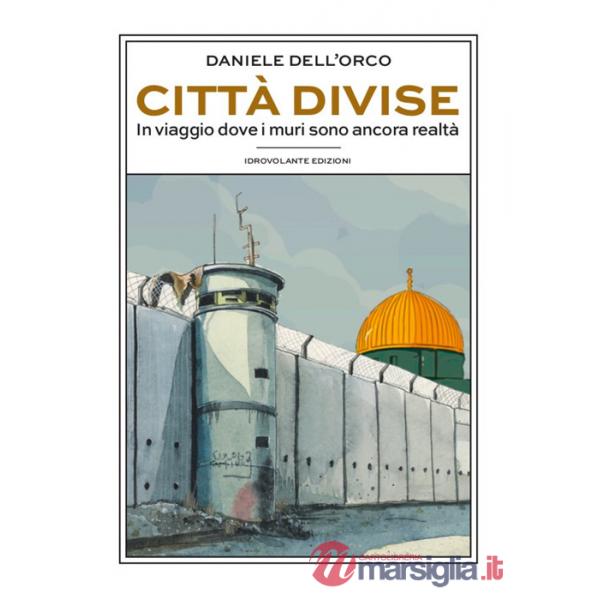 Città divise. In viaggio dove i muri sono ancora realtà