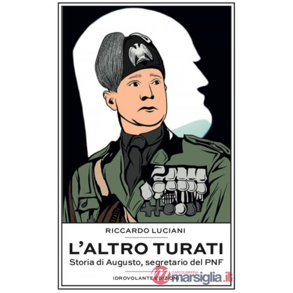Altro Turati. Storia di Augusto, segretario del PNF (L')