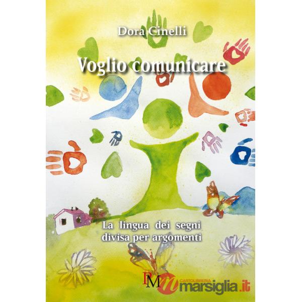Voglio comunicare. La lingua dei segni divisa per argomenti. Ediz. illustrata