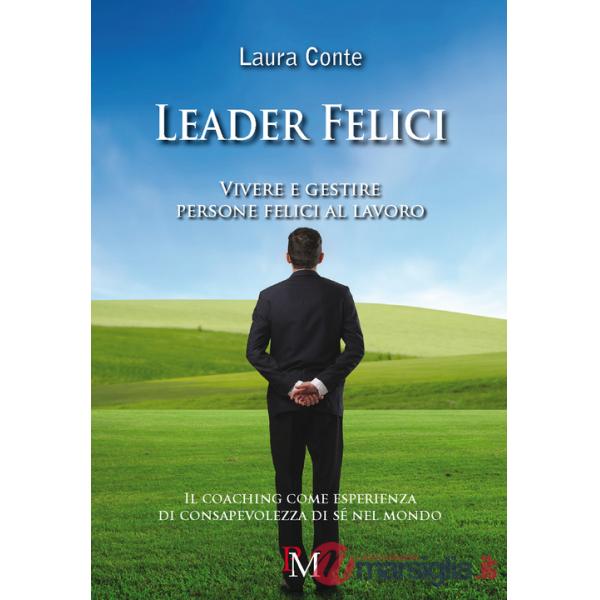 Leader felici. Vivere e gestire persone felici al lavoro