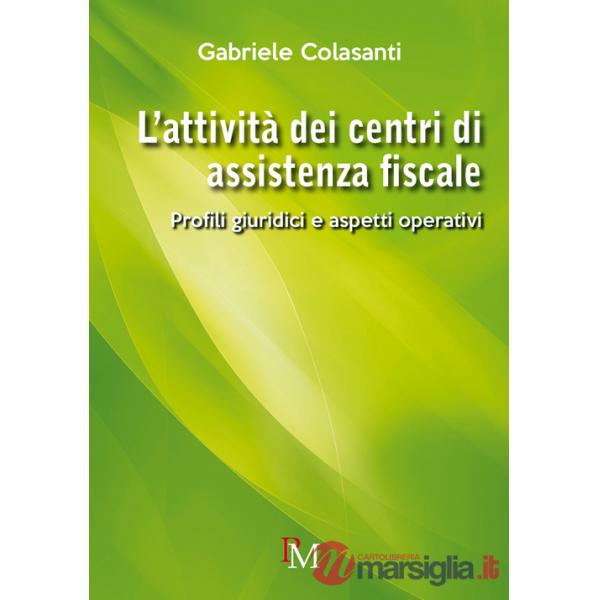 Attività dei centri di assistenza fiscale. Profili giuridici e aspetti operativi (L')