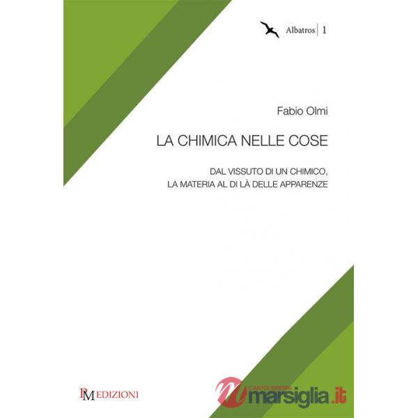 Chimica nelle cose. Dal vissuto di un chimico, la materia al di là delle apparenze (La)