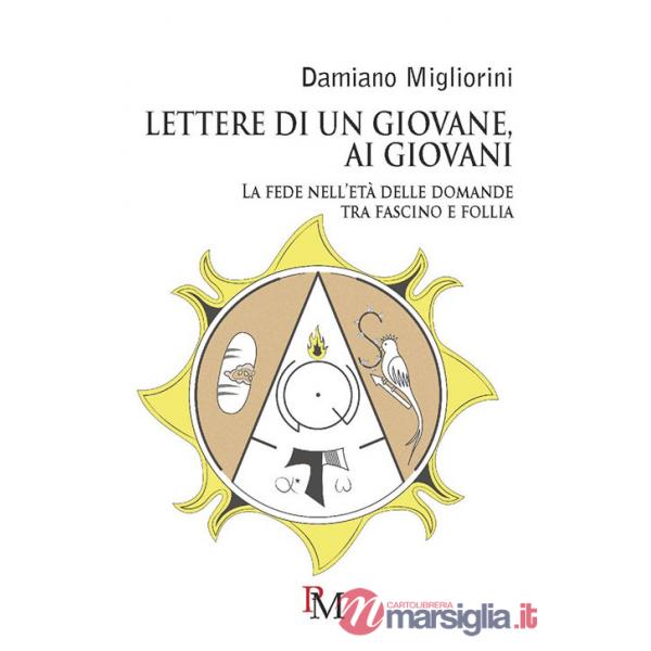Lettere di un giovane, ai giovani. La fede nell'età delle domande tra fascino e follia