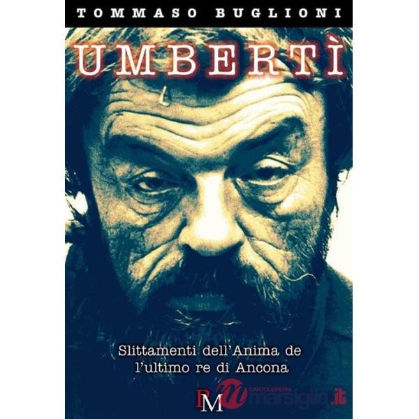 Umbertì. Slittamenti dell'anima dell'ultimo re di Ancona